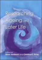 Researching ageing and later life : the practice of social gerontology /