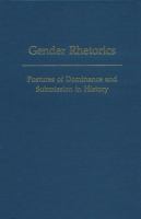 Gender rhetorics : postures of dominance and submission in history /