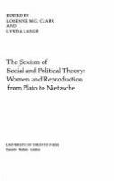 The Sexism of social and political theory : women and reproduction from Plato to Nietzsche /