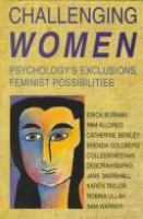 Challenging women : psychology's exclusions, feminist possibilities /