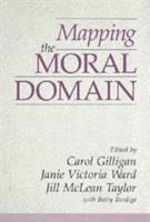 Mapping the moral domain : a contribution of women's thinking to psychological theory and education /