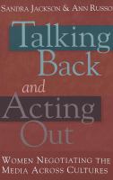 Talking back and acting out : women negotiating the media across culture /