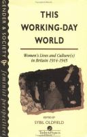 This working day world : women's lives and culture(s) in Britain, 1914-1945 /