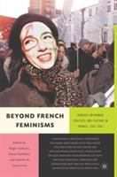 Beyond French feminisms : debates on women, politics, and culture in France, 1981-2001 /
