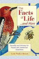 The facts of life-- and more : sexuality and intimacy for people with intellectual disabilities /