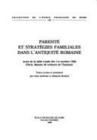 Parente et strategies familiales dans l'Antiquite romaine : actes de la table ronde des 2-4 octobre 1986, Paris, Maison de sciences de l'homme /