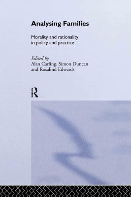 Analysing families : morality and rationality in policy and practice /