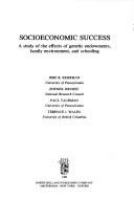 Socioeconomic success : a study of the effects of genetic endowments, family environment, and schooling /
