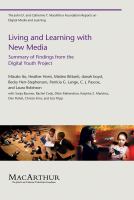 Living and learning with new media : summary of findings from the digital youth project /