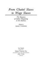 From chattel slaves to wage slaves : the dynamics of labour bargaining in the Americas /