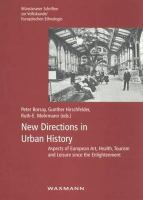 New directions in urban history : aspects of European art, health, tourism and leisure since the Enlightenment