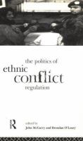 The Politics of ethnic conflict regulation : case studies of protracted ethnic conflicts /