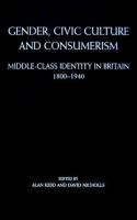 Gender, civic culture and consumerism : middle-class identity in Britain, 1800-1940 /