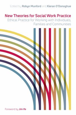 New theories for social work practice : ethical practice for working with individuals, families and communities /