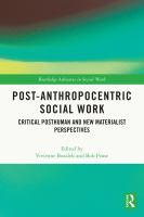 Post-anthropocentric social work : critical posthuman and new materialist perspectives /