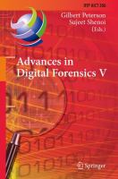 Advances in digital forensics V fifth IFIP WG 11.9 International Conference on Digital Forensics, Orlando, Florida, USA, January 26-28, 2009 : revised selected papers / Gilbert Peterson, Sujeet Shenoi, eds.