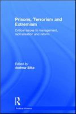 Prisons, terrorism and extremism : critical issues in management, radicalisation and reform /