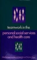 Teamwork in the personal social services and health care : British and American perspectives /