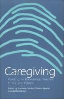 Caregiving : readings in knowledge, practice, ethics, and politics /