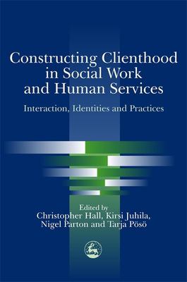 Constructing clienthood in social work and human services : interaction, identities, and practices /