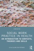 Social work practice in health : an introduction to contexts, theories and skills /