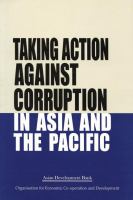 Taking action against corruption in Asia and the Pacific : papers presented at the Third ADB/OECD Conference on Combating Corruption in the Asia Pacific Region : Tokyo, Japan, 28-30 November 2001.