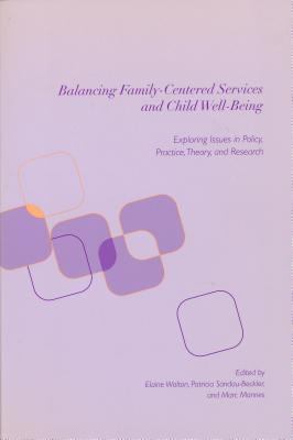 Balancing family-centered services and child well-being : exploring issues in policy, practice, theory, and research /