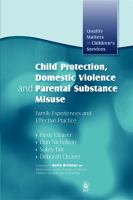 Child protection, domestic violence and parental substance misuse : family experiences and effective practice /