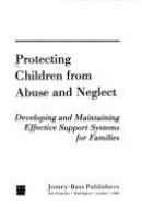 Protecting children from abuse and neglect : developing and maintaining effective support systems for families /