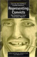 Representing convicts : new perspectives on convict forced labour migration /