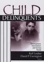 Child delinquents : development, intervention, and service needs /