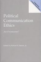 Political communication ethics an oxymoron? /