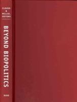 Beyond biopolitics : essays on the governance of life and death /