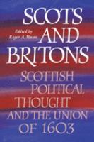 Scots and Britons : Scottish political thought and the union of 1603 /