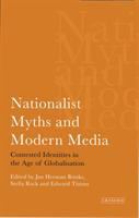 Nationalist myths and modern media : contested identities in the age of globalization /