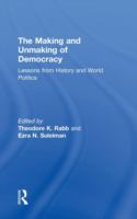 The making and unmaking of democracy : lessons from history and world politics /