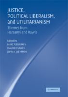 Justice, political liberalism, and utilitarianism : themes from Harsanyi and Rawls /
