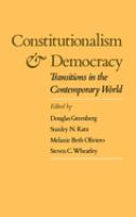Constitutionalism and democracy : transitions in the contemporary world : the American Council of Learned Societies comparative constitutionalism papers /
