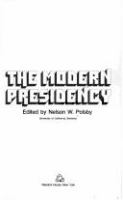The modern presidency : Edited by Nelson W. Polsby.