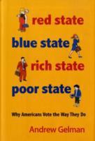 Red state, blue state, rich state, poor state : why Americans vote the way they do /