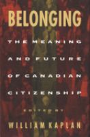 Belonging : the meaning and future of Canadian citizenship /