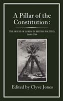 A Pillar of the constitution : the House of Lords in British politics, 1640-1784 /