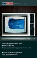 The European Union and the Asia-Pacific : media, public, and elite perceptions of the EU /