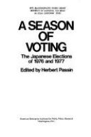 A Season of voting : the Japanese elections of 1976 and 1977 /