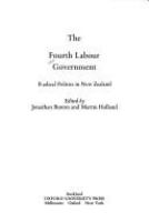 The Fourth Labour government : radical politics in New Zealand /