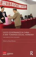 Good governance in China - a way towards social harmony : case studies by China's rising leaders /