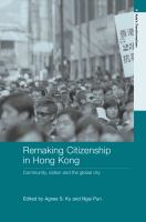 Remaking citizenship in Hong Kong : community, nation, and the global city /