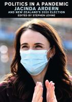 Politics in a pandemic : Jacinda Ardern and New Zealand's 2020 election /