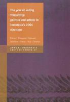 The year of voting frequently : politics and artists in Indonesia's 2004 elections /