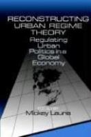 Reconstructing urban regime theory : regulating urban politics in a global economy /